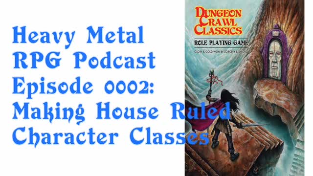 Heavy Metal RPG Podcast - Episode 2: Making House Rule Character Classes for DCC RPG