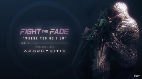 Fight The Fade: Where You Go I Go