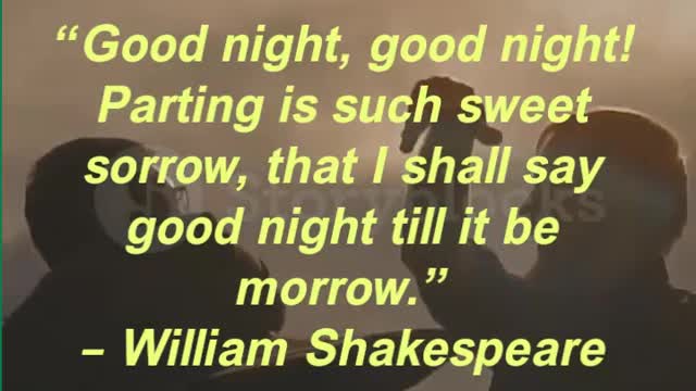 “Good night, good night! Parting is such sweet sorrow, that I shall say good night