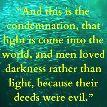 And this is the condemnation, that light is come into the world