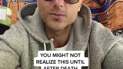 YOU MIGHT NOT REALIZE THIS UNTIL YOU DIE !?
