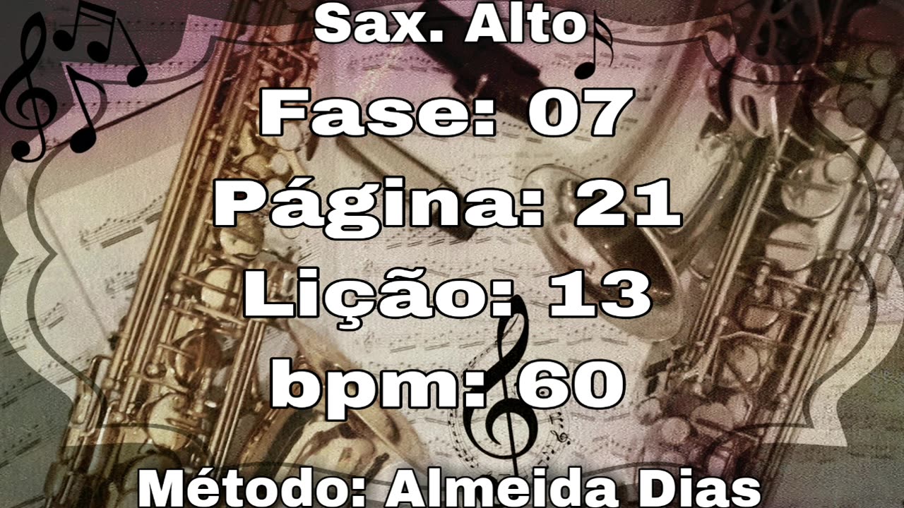 Fase: 07 Página: 21 Lição: 13 - Sax. Alto [60 bpm]