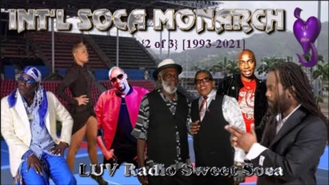 Int'l Soca Monarch {1993 2021} 3-Part Mini Series [2 of 3] LUV Radio Sweet Soca {49 min}