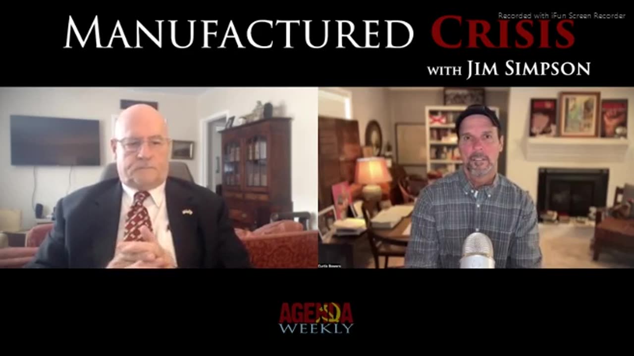 AGENDA WEEKLY>CURTIS BOWERS>Manufactured Crisis with Jim Simpson - 45 mins.