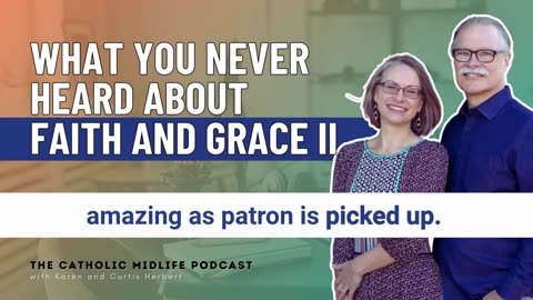 145 | What you never heard about Faith and Grace II | The Catholic Midlife Podcast