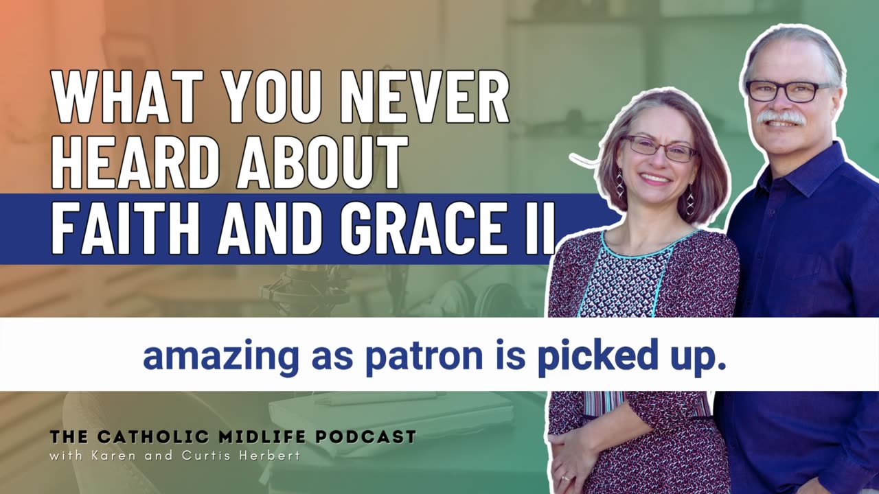 145 | What you never heard about Faith and Grace II | The Catholic Midlife Podcast