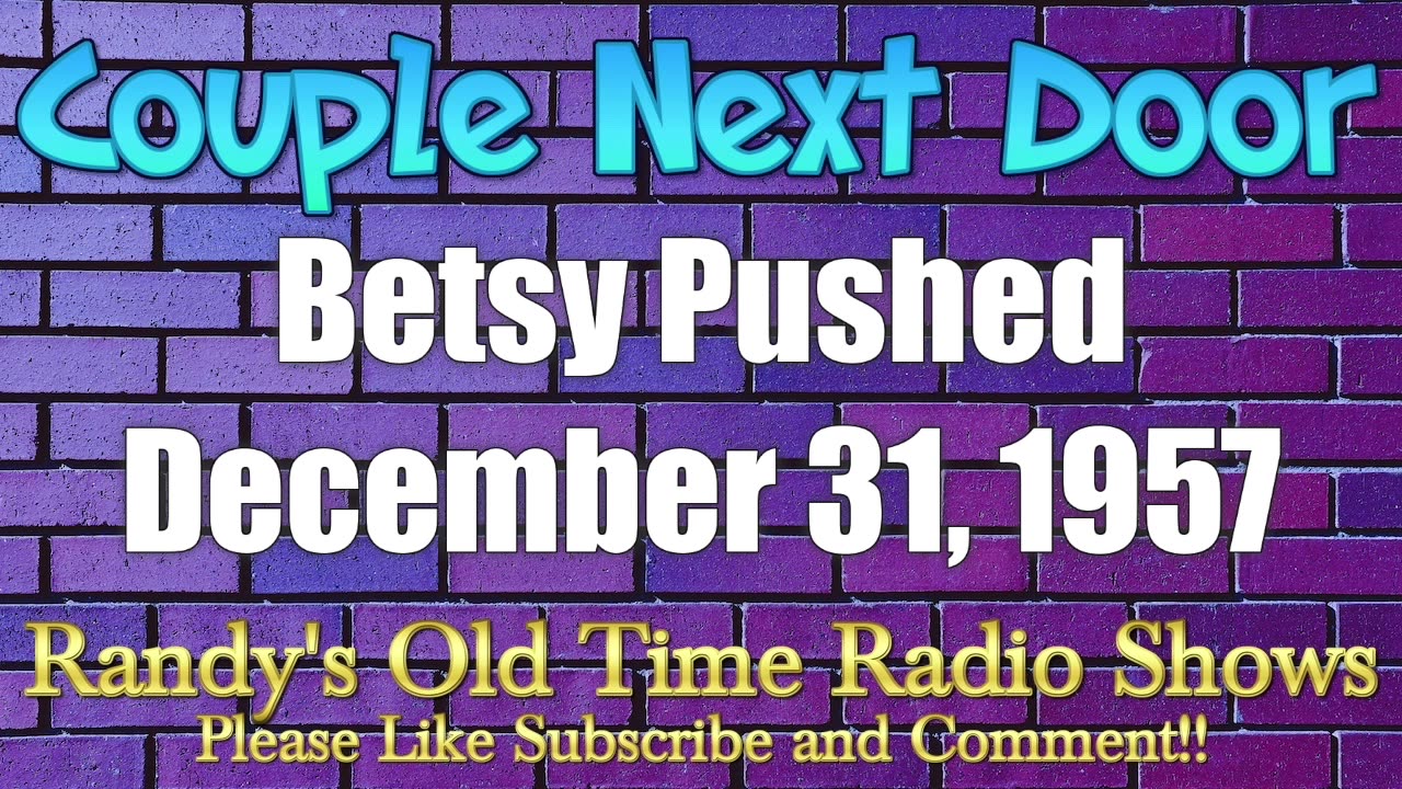 57-12-31 Couple Next Door (002) Betsy Pushed