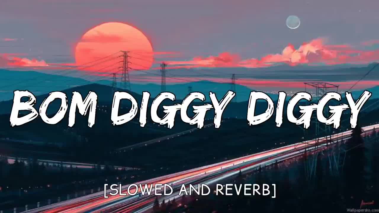 Bom Diggy Diggy -- [Slowed and Reverb]