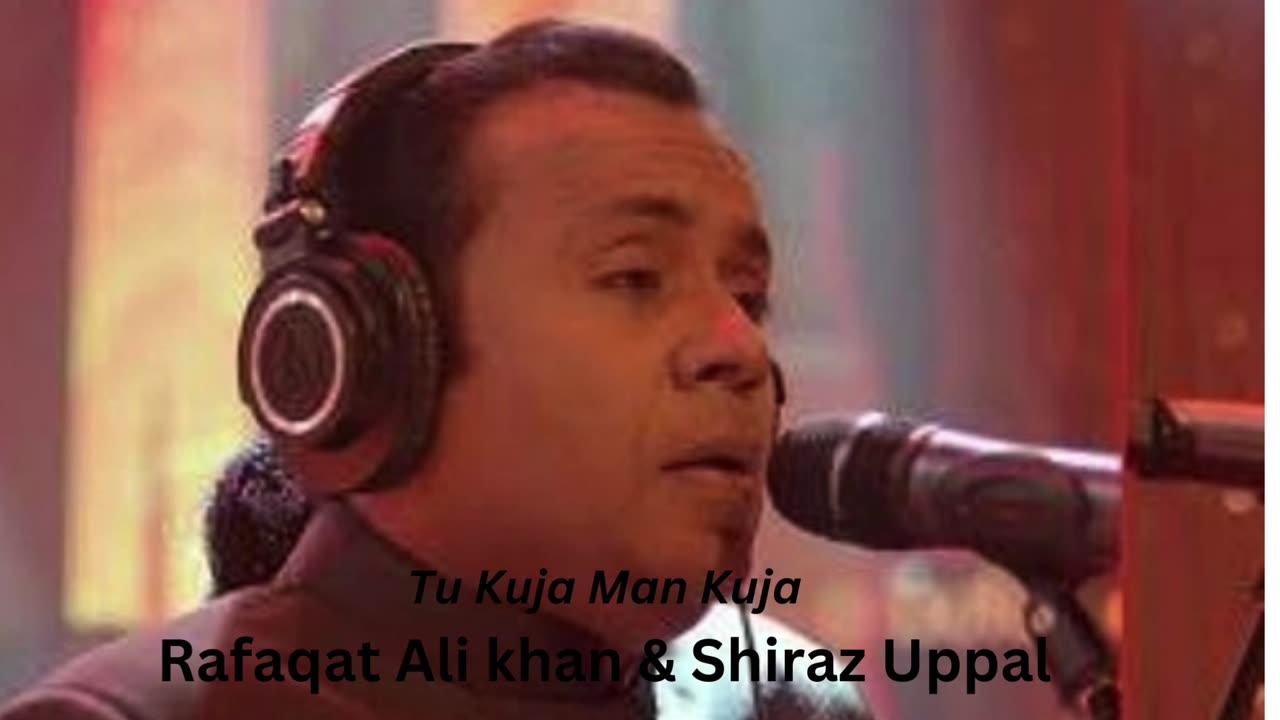 Tu Kuja Man Kuja, Rafaqat Ali Khan Sheraz Uppal