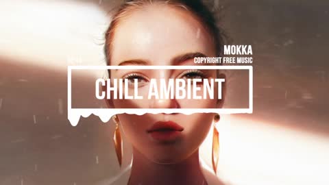 Chill ambient by MOKKA