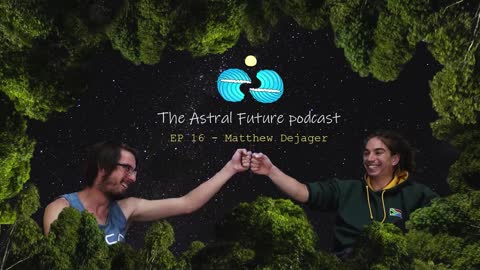 The Astral Future Podcast - EP 16 Matthew Dejager