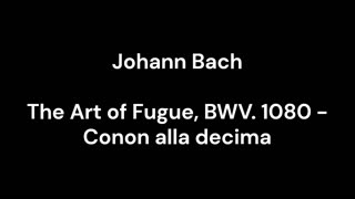 The Art of Fugue, BWV. 1080 - Conon alla decima