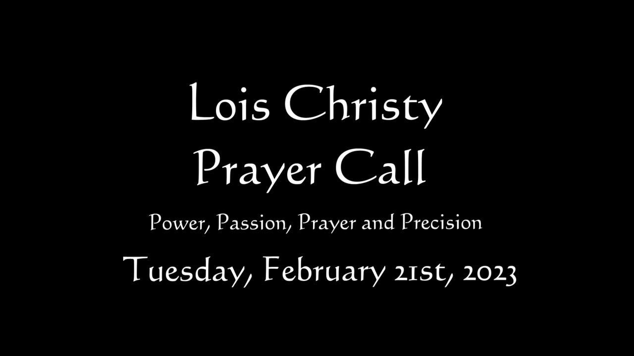 Lois Christy Prayer Group conference call for Tuesday, February 21st, 2023