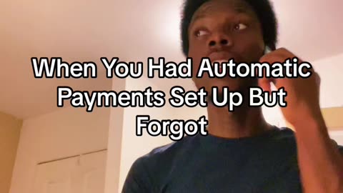 When You Had Automatic Payments Set Up But Forgot