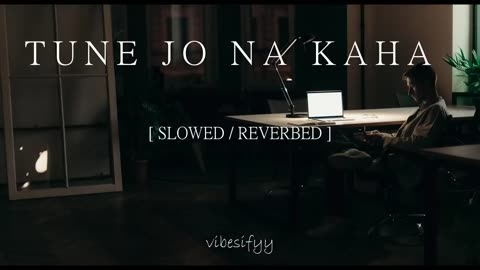 TUNE JO NA KAHA | SLOWED AND REVERB |