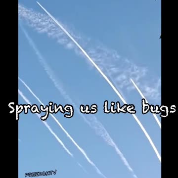 Spraying us like bugs -Reloaded from FREEDOMTVS
