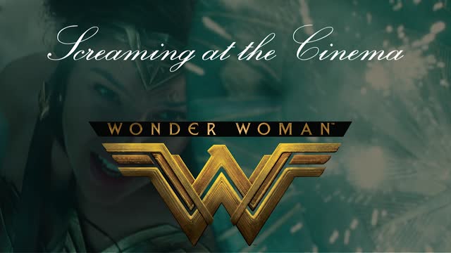 Screaming at the Cinema: Wonder Woman