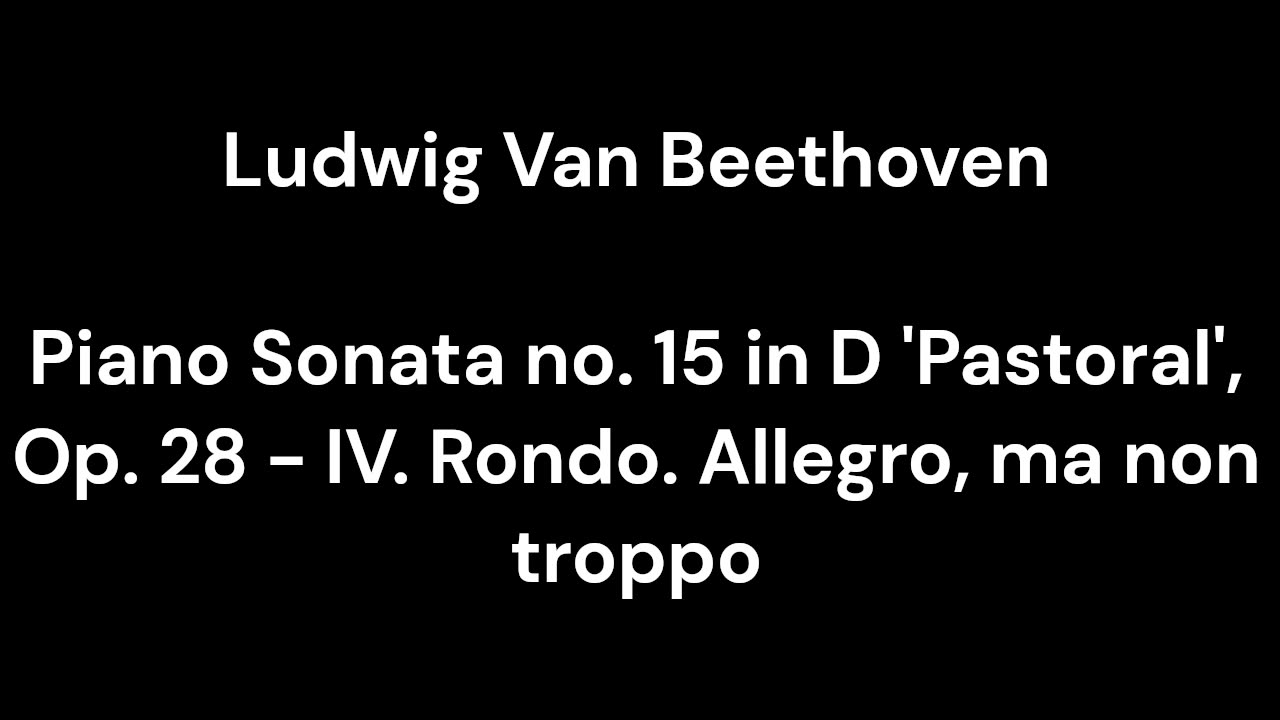 Piano Sonata no. 15 in D 'Pastoral', Op. 28 - IV. Rondo. Allegro, ma non troppo