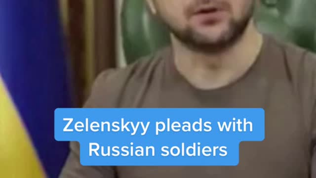 Zelenskyy pleads withRussian soldiers