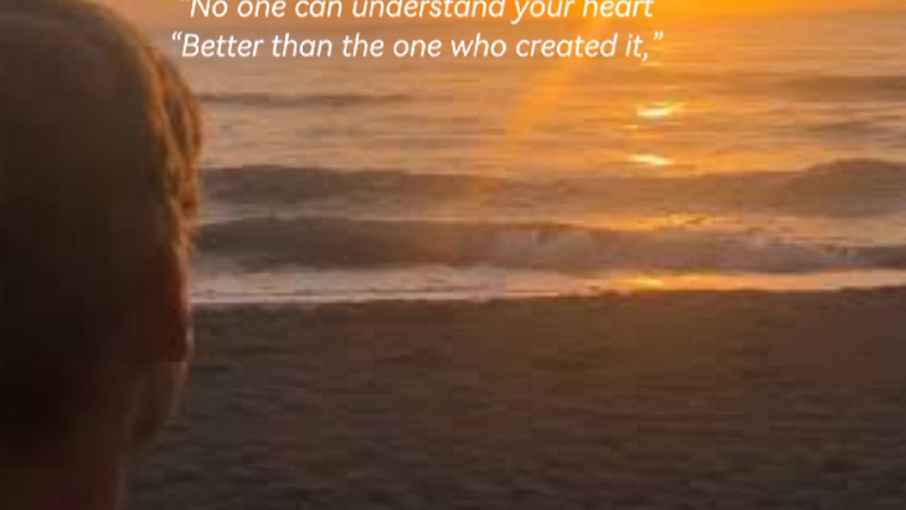 NO ONE CAN UNDERSTAND YOUR HEART BETTER THEN ONE WHO CREATED YOU !!