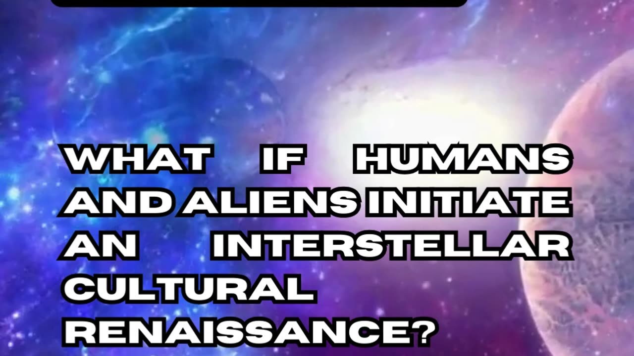 Alien-Human Interstellar Cultural Renaissance