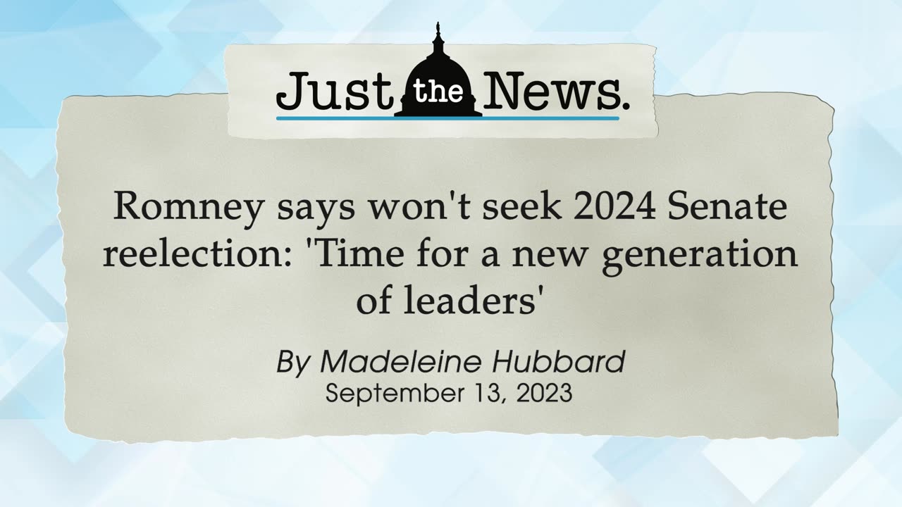 Romney says won't seek Senate reelection: 'Time for a new generation of leaders' - Just the News Now