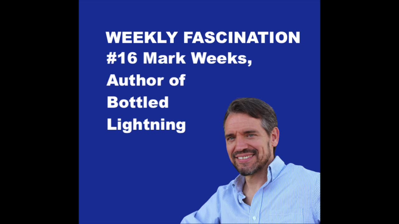 Ep 16 Mark Weeks, Author of Bottled Lightning