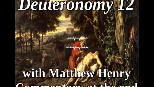 📖🕯 Holy Bible - Deuteronomy 12 with Matthew Henry Commentary at the end.