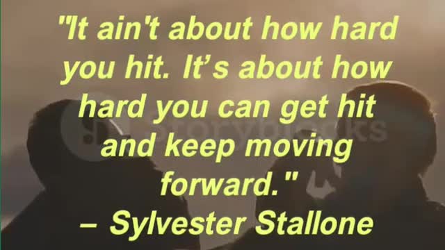 It ain't about how hard you hit. It’s about how hard you can get hit and keep moving forward.