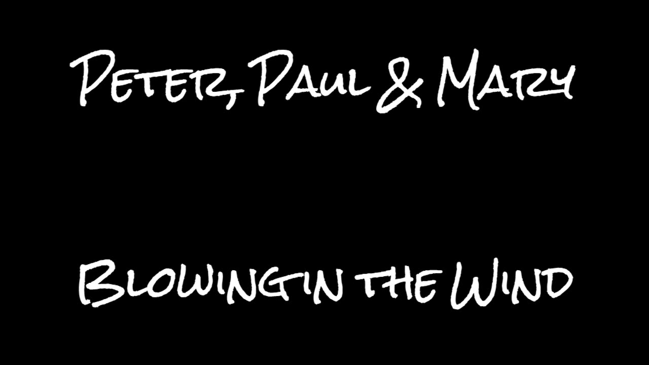 Peter, Paul & Mary -- Blowing in the Wind.