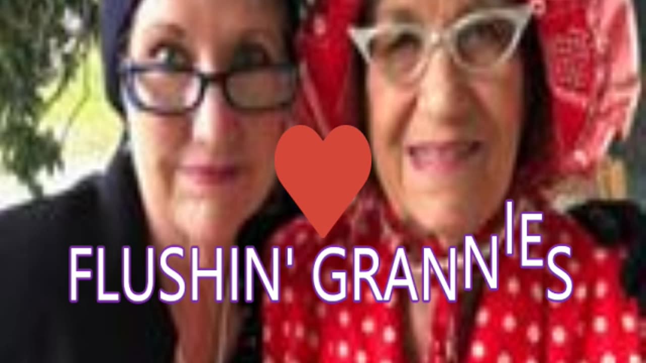 FLUSHIN' GRANNIES