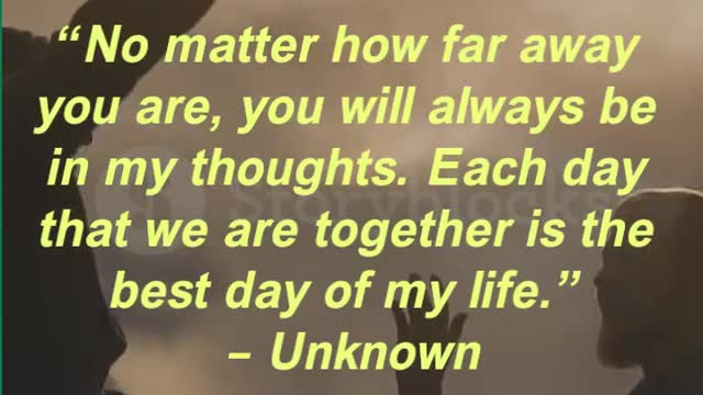 “No matter how far away you are, you will always be in my thoughts. Each day that we are