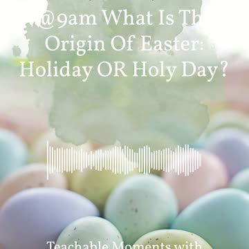 What is the Origins of Easter:Holiday OR Holy Day?