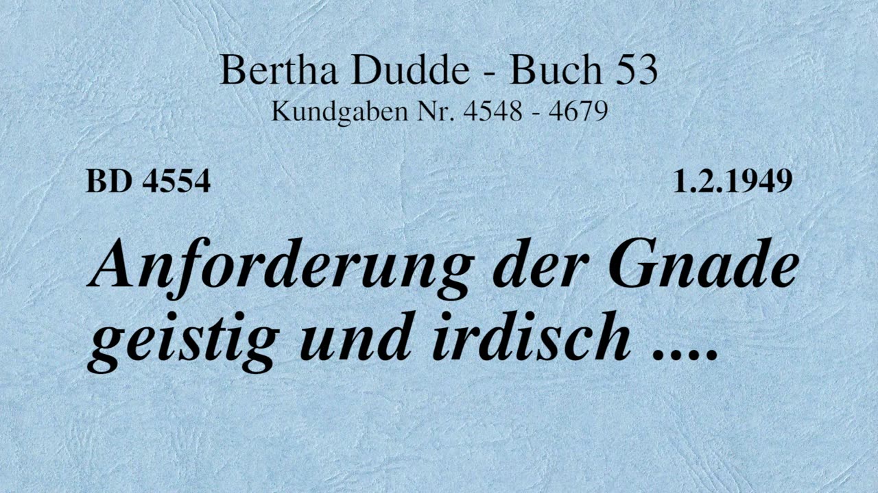 BD 4554 - ANFORDERUNG DER GNADE GEISTIG UND IRDISCH ....