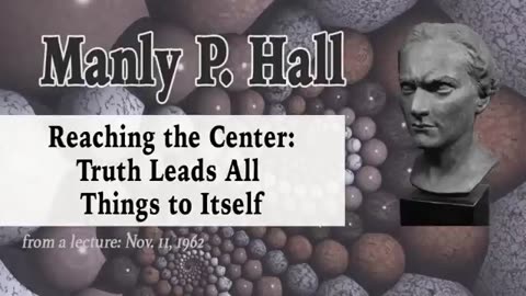 Manly Hall Reaching the Center Truth Leads All Things to Itself