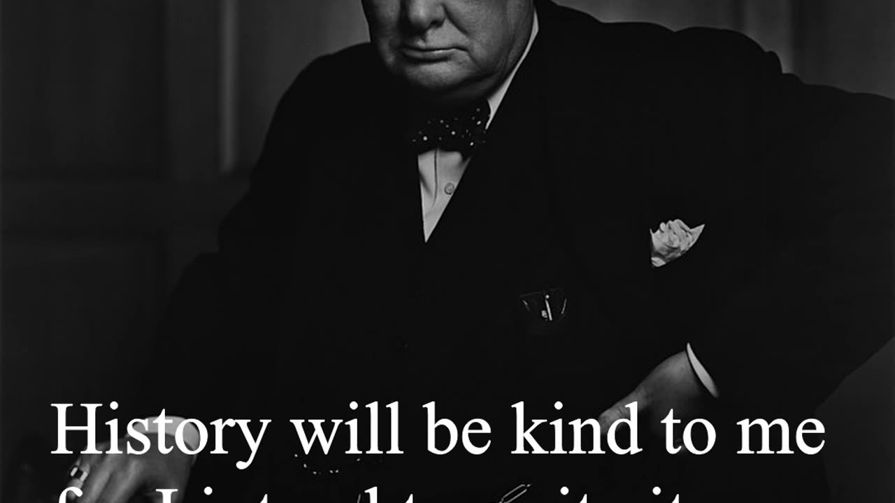 Sir Winston Churchill Quote - History will be kind to me...