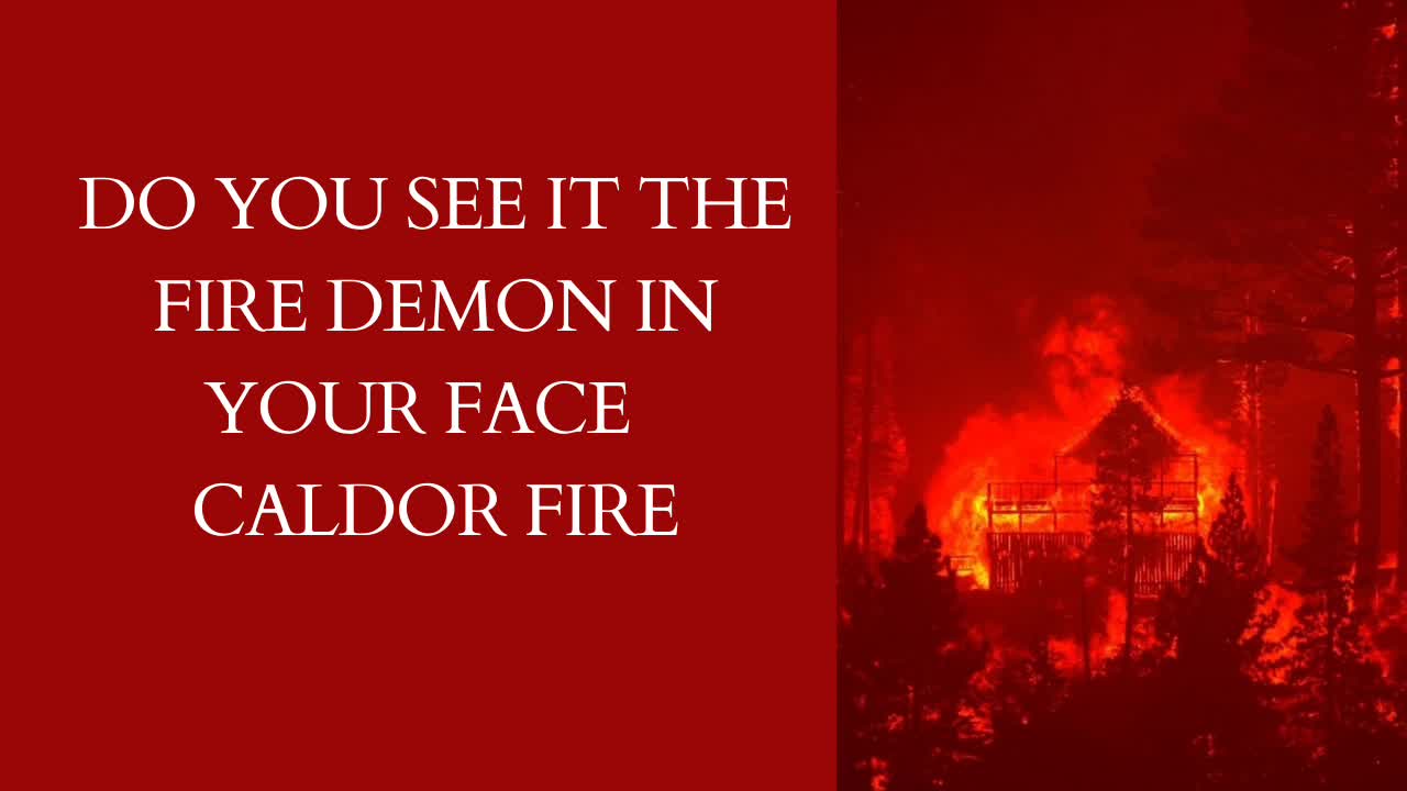 CALDOR FIRE CALIFORNIA DO YOU SEE THE FIRE DEMON