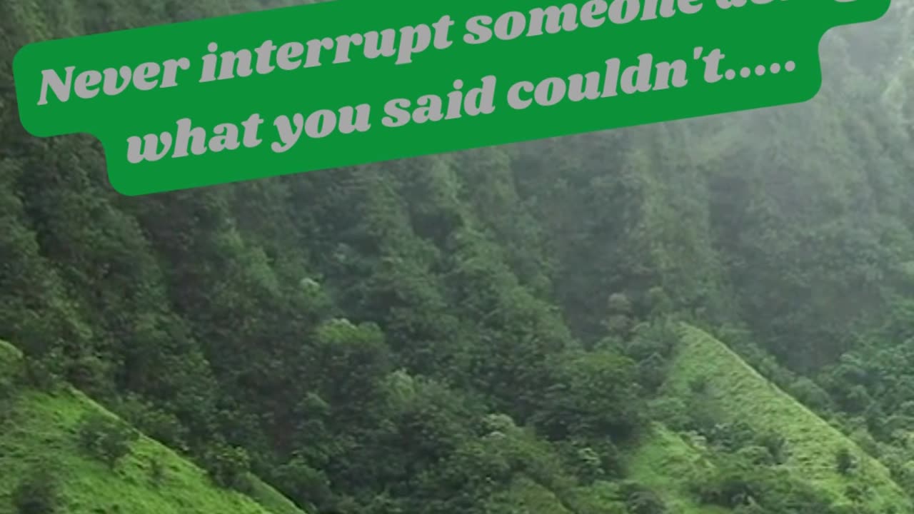 Never interrupt....