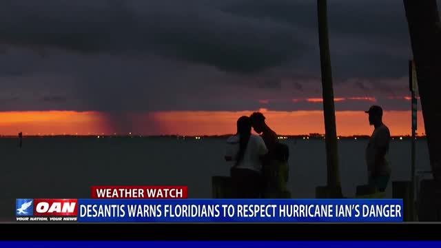 DeSantis warns Floridians to respect Hurricane Ian’s Danger