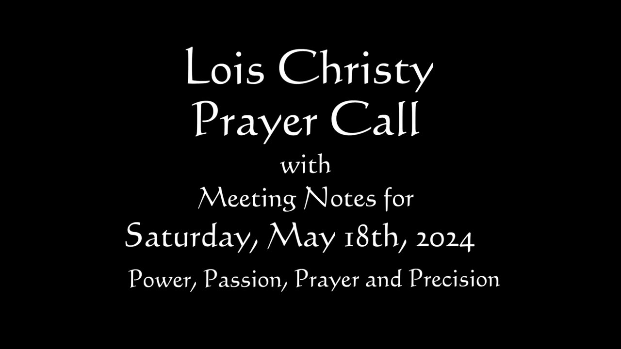 Lois Christy Prayer Group conference call for Saturday, May 18th, 2024