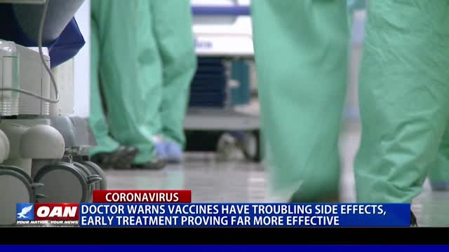 Doctor warns vaccines have troubling side effects, early treatment proving far more effective