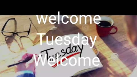 Welcome Tuesday