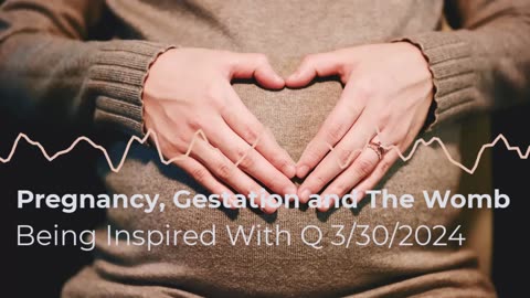 Pregnancy, Gestation, and The Womb 3/30/2024