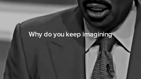 Why do you keep imagining?