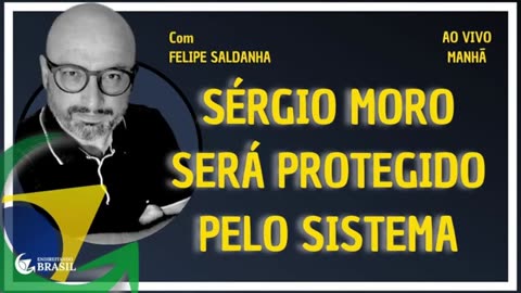 SÉRGIO MOROSERÁ PROTEGIDO PELO SISTEMA - By Saldanha - Endireitando Brasil