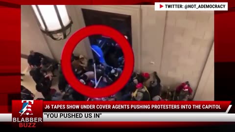 J6 Tapes Show Under Cover Agents Pushing Protesters INTO The Capitol