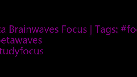 beta_brainwaves_focus_20Hz__focus_ _betawaves_ _studyfocus_17114708899625578