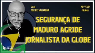 SEGURANÇA DE MADURO AGRIDE JORNALISTA DA GLOBlis - By Saldanha - Endireitando Brasil