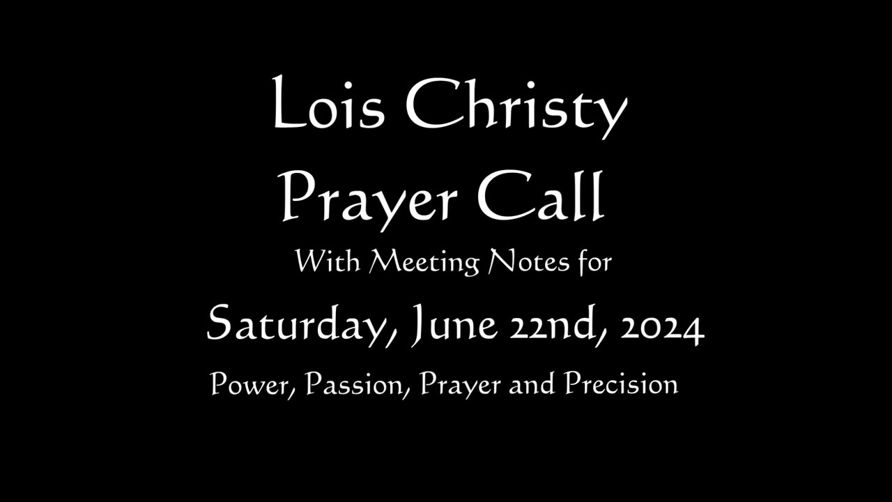 Lois Christy Prayer Group conference call for Saturday, June 22nd, 2024