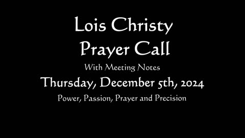 Lois Christy Prayer Group conference call for Thursday, December 5th, 2024